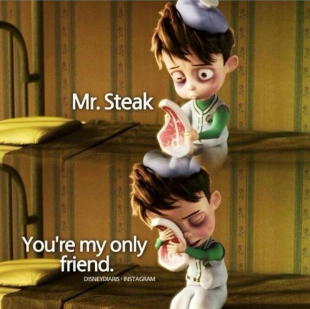 Mr steak, you're my only friend